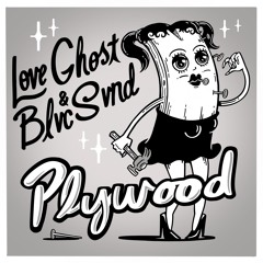 Plywood by Blvc Svnd and Love Ghost