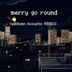 Merry Go Round(yukkunn Acoustic REMIX) - 玲音 - Leon - (feat.Batsu)