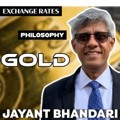 Jayant Bhandari - Exchange Rates, Gold, Arbitrage, Philosophy
