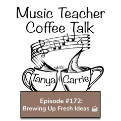 MTCT #172: Brewing Up Fresh Ideas with Music Teacher Coffee Talk