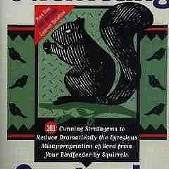 (PDF) Download Outwitting Squirrels: 101 Cunning Stratagems to Reduce Dramatically the Egregiou