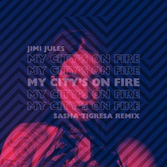 Jimi Jules - My City's on Fire (Sasha Tigresa Remix, v1 demo)