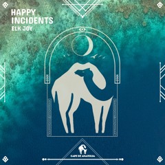 Elk Joy - Happy Incidents (Cafe De Anatolia)