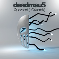 deadmau5 - Quezacotl (LC4 Remix)