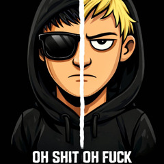 Oh Shit , Oh Fuck