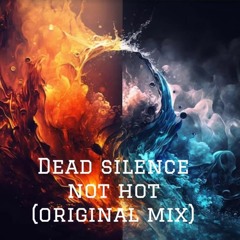 Dead Silence - Not Hot (Original Mix)