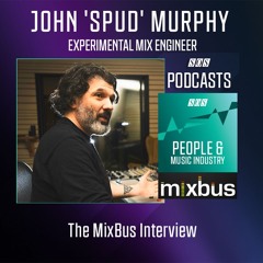 John 'Spud' Murphy - Experimental Mix Engineer | Podcast