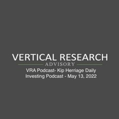 VRA Podcast- Kip Herriage Daily Investing Podcast - May 13, 2022