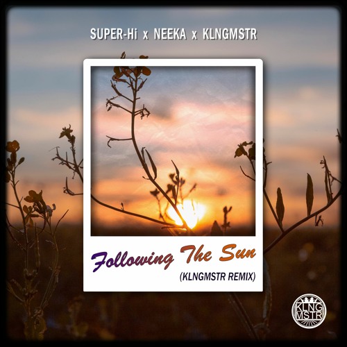 SUPER-Hi x NEEKA - Following The Sun (KLNGMSTR Remix)