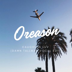 Oreason - Caught In Luv (Dawn Tallman Vocal Edit) FREE DOWNLOAD