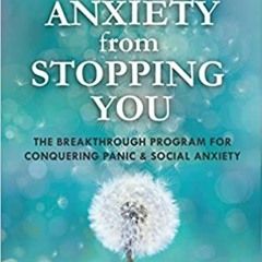 READ/DOWNLOAD@) Stop Anxiety from Stopping You: The Breakthrough Program For Conquering Panic and So