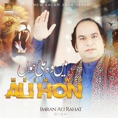 Mein Wo Ali Hoon | Imran Ali Rahat | 2024 | New Qasida Mola Ali A.s