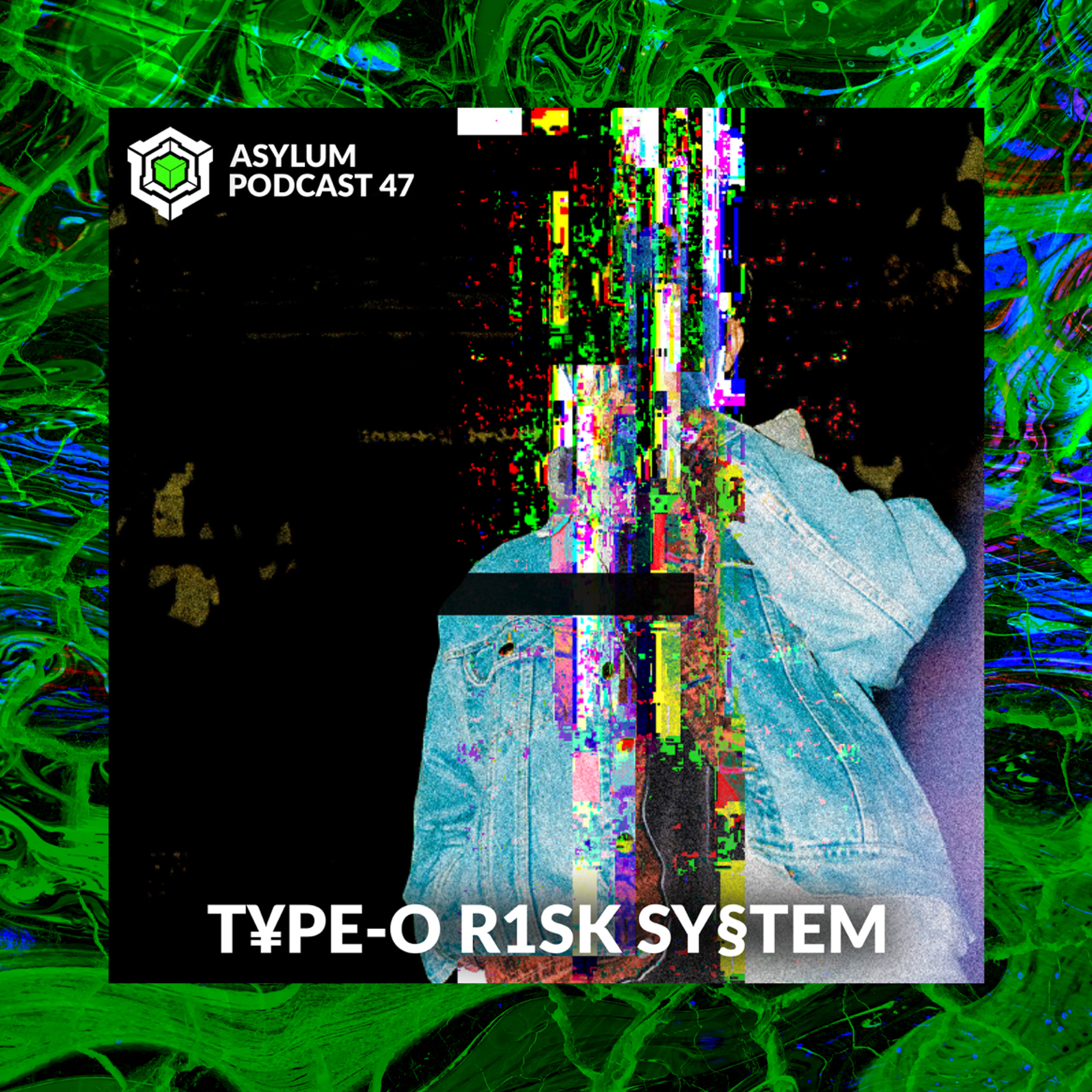 ASYLUM PODCAST #47 | T¥PE-O R1SK SY§TEM episode artwork