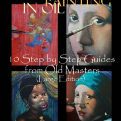 [Get] PDF 💛 Portrait Painting in Oil 10 Step by Step Guides from Old Masters (Large
