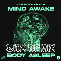 Odd Mob & OMNOM - Mind Awake Body Asleep (DIOX REMIX)