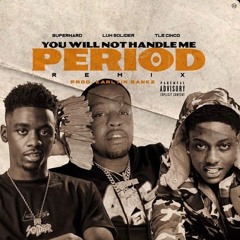 Super Nard - You Will Not Handle Me Period feat. Luh Soldier & TLE Cinco