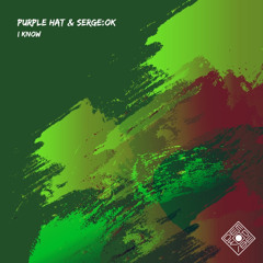 SERGE:OK & Purle Hat - I Know (Original Mix)