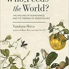 [GET] [EBOOK EPUB KINDLE PDF] Who Really Feeds the World?: The Failures of Agribusine