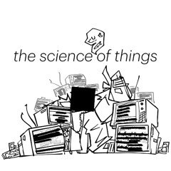 The science of things