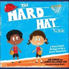 Download Ebook ❤ The Hard Hat for Kids: A Story About 10 Ways to Be a Great Teammate (Jon Gordon)