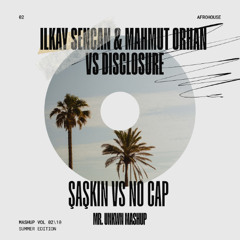 Ilkay Sencan & Mahmut Orhan vs Disclosure Şaşkın vs NO CAP  (MR.UNKWN MASHUP)