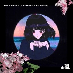 Exclusive Download: XOX - Your Eyes (Haven't Changed)