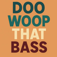 Doo Woop That Bass