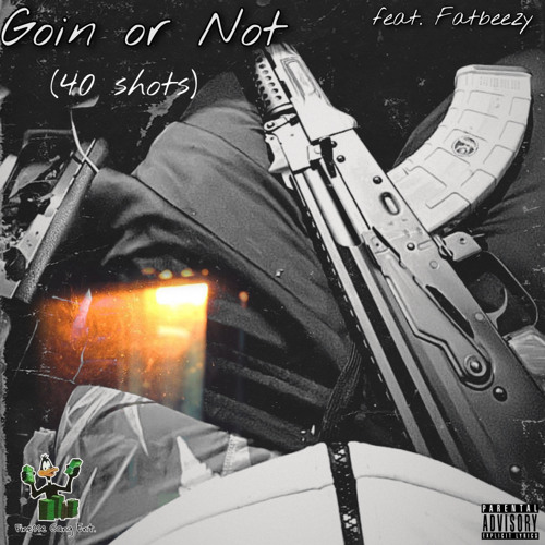 Goin or Not (40 Shots) (feat. Fatbeezy)