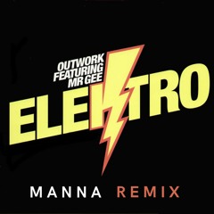 Outwork Ft. Mr Gee - Elektro (MANNA Remix)