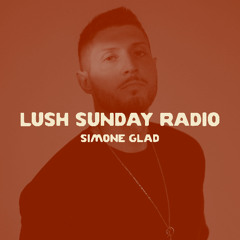 LUSH SUNDAY RADIO 013 :: SIMONE GLAD