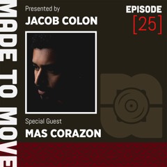 Made to Move Radio EP 025 - Guestmix DJ Mas Corazon