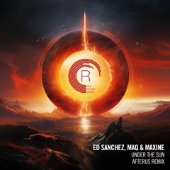 Ed Sanchez, MAQ & Maxine - Under The Sun (AFTERUS Remix)