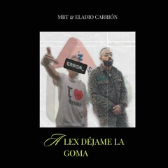 ALEX DEJAME LA GOMA (FEAT. ELADIO CARRIÓN)