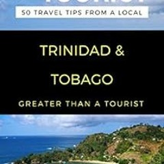 GET [PDF EBOOK EPUB KINDLE] Greater Than a Tourist- Trinidad & Tobago: 50 Travel Tips from a Local (