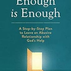 [ACCESS] [EPUB KINDLE PDF EBOOK] Enough Is Enough: A Step-by-Step Plan to Leave an Abusive Relations