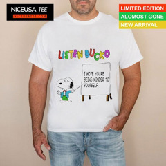 Snoopy Listen Bucko I Hope Youre Being Kinder To Yourself Shirt