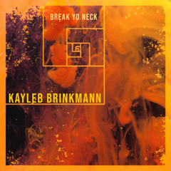 Kayleb Brinkmann - BREAK YO NECK