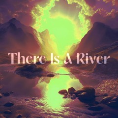 There is a River - Pt. 2