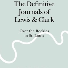 READ [PDF] The Definitive Journals of Lewis and Clark, Vol 8: Over the Rockies