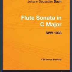 #^Ebook 💖 Johann Sebastian Bach - Flute Sonata in C Major - Bwv 1033 - A Score for the Flute EBOOK