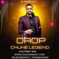DjlegendNyc_ Drop Chune Legend _Chutney Mix