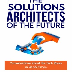 🔥(^PDF)- DOWNLOAD️❤️ The Solutions Architects of the Future: Conversations about the Tech