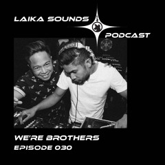 Laika Sounds Podcast // 030 //  We're Brothers