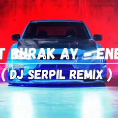 Samet Burak Ay - Enercii ( Dj Serpil Remix ) Yüzde Yüz Enerci Bu Nasıl Bir Sinerji.