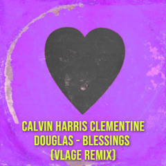 Calvin Harris ft Clementine Douglas - Blessings (Vlage Remix)
