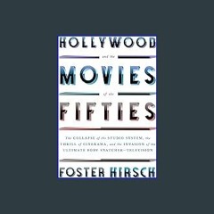 #^Ebook 📖 Hollywood and the Movies of the Fifties: The Collapse of the Studio System, the Thrill o
