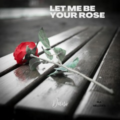 Let Me Be Your Rose