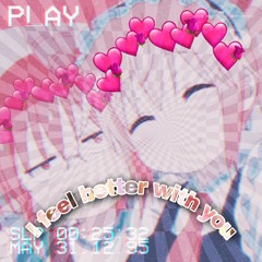 I Feel Better With You