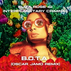 Eliza Rose & Interplanetary Criminal -  B.O.T.A (Oscar Jamo Remix)