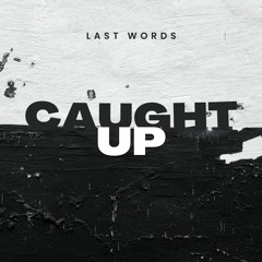 Last Words - Caught Up